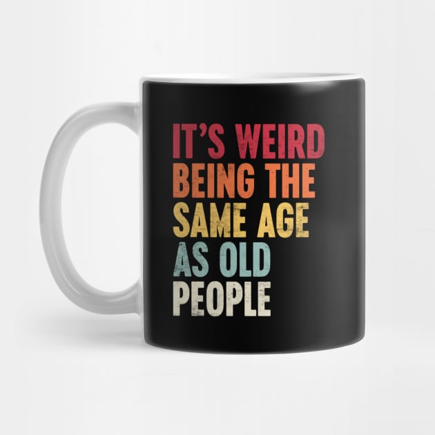 IT'S WEIRD BEING THE SAME AGE AS OLD PEOPLE SUNSET FUNNY by Luluca Shirts